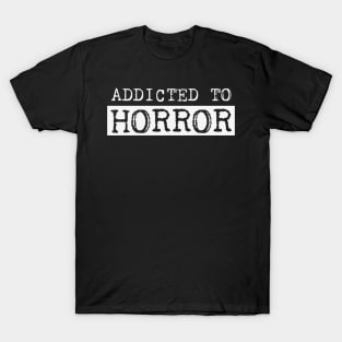 Addicted to horror T-Shirt